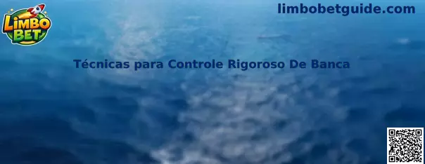 Técnicas para Controle Rigoroso De Banca no Limbo Bet